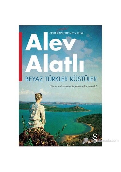 Beyaz Türkler Küstüler: Or'da Hâlâ Kimse Var Mı? 5. Kitap - Alev Alatlı