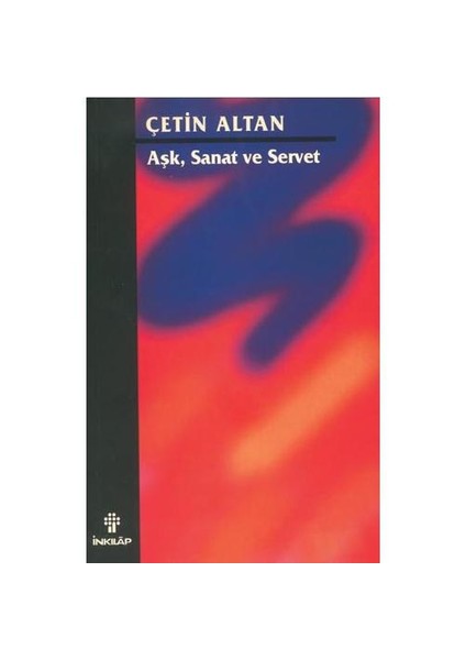 Aşk, Sanat Ve Servet - Çetin Altan