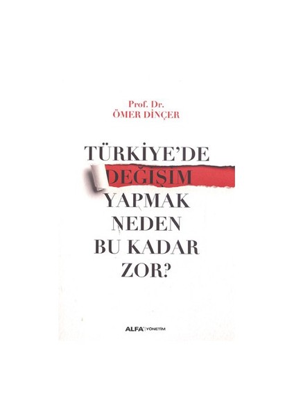 Türkiye’De Değişim Yapmak Neden Bu Kadar Zor-Ömer Dinçer