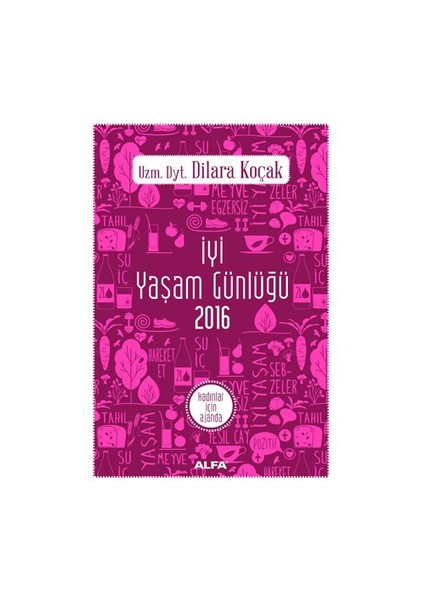 İyi Yaşam Günlüğü 2016: Kadınlar İçin Ajanda-Dilara Koçak