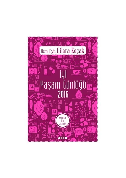 İyi Yaşam Günlüğü 2016: Kadınlar İçin Ajanda-Dilara Koçak