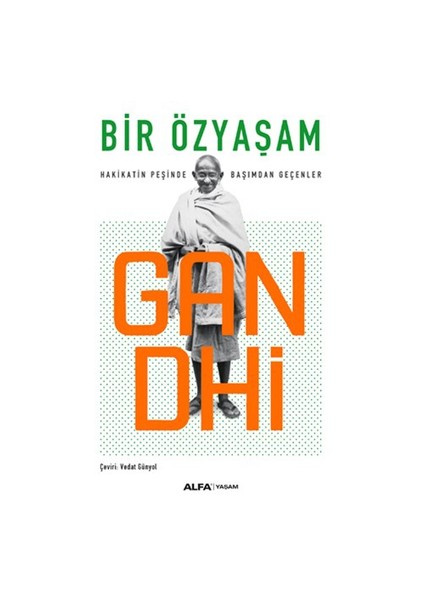 Bir Özyaşam: Hakikatın Peşinde Başımdan Geçenler - Mahatma Gandhi