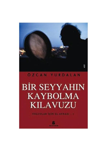 Bir Seyyahın Kaybolma Kilavuzu - Yolcular İçin El Aynası 1