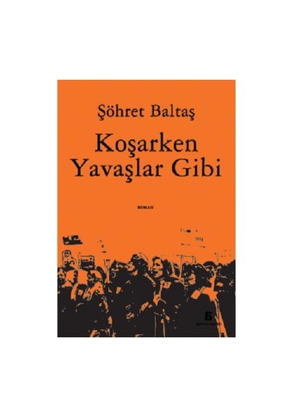 Koşarken Yavaşlar Gibi-Şöhret Baltaş