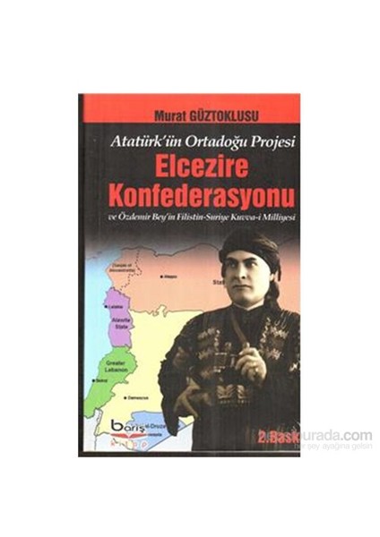 Atatürk'Ün Ortadoğu Projesi Elcezire Konfedarasyonu-Murat Güztoklusu