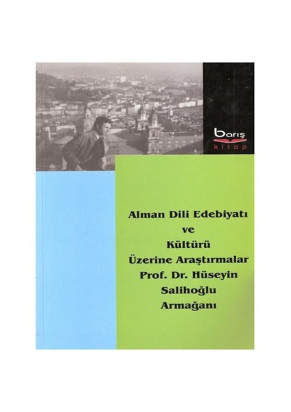 Alman Dili Edebiyatı Ve Kültürü Üzerine Raştırmalar Prof. Dr. Hüseyin Salihoğlu Armağanı