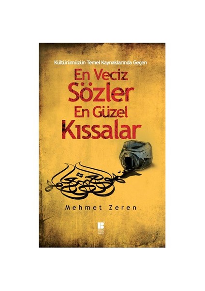 Kültürümüzün Temel Kaynaklarından Geçen En Veciz Sözler En Güzel Kıssalar-Derleme