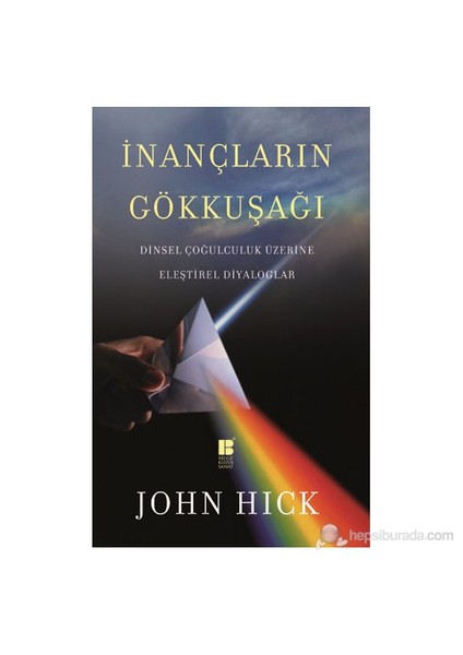 İnançların Gökkuşağı - (Dinsel Çoğulculuk Üzerine Eleştirel Diyaloglar)-John Hick