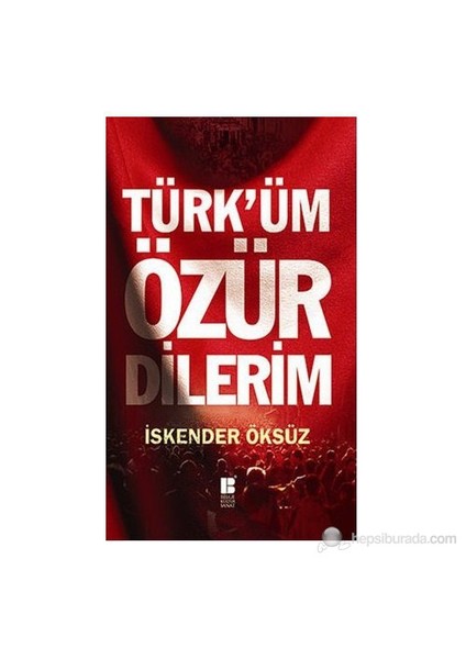 Türk'Üm Özür Dilerim-İskender Öksüz