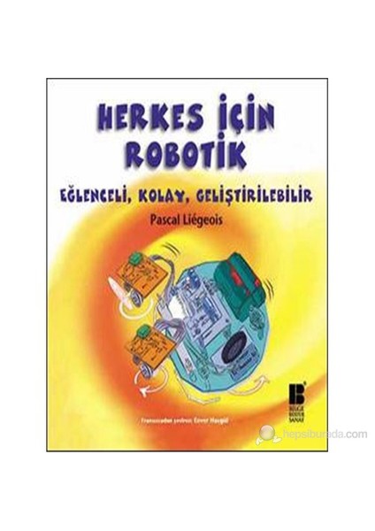 Herkes İçin Robotik - Eğlenceli, Kolay, Geliştirilebilir-Pascal Liegeois