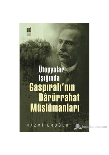 Ütopya Işığında Gaspıralı'nın Darürrahat Müslümanları - Nazmi Eroğlu