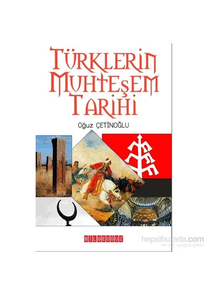 Türklerin Muhteşem Tarihi-Oğuz Çetinoğlu