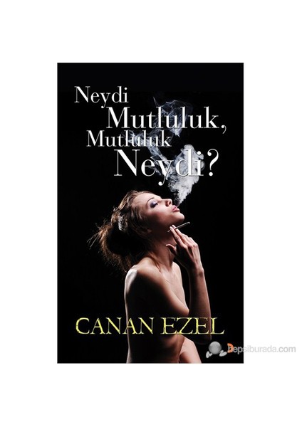 Neydi Mutluluk, Mutluluk Neydi?-Canan Ezel
