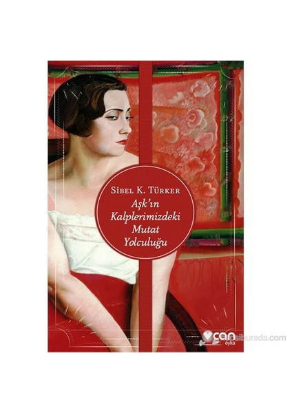 Aşk'In Kalplerimizdeki Mutat Yolculuğu - Sibel K. Türker