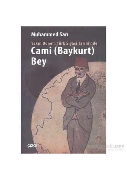 Yakın Dönem Türk Siyasi Tarihinde Cami Baykurt Bey-Muhammed Sarı