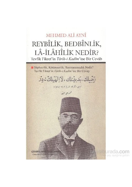 Reybilik, Bedbinlik, La- İlahilik Nedir? Tevfik Fikret'İn Tarih-İ Kadim'İne Bir Cevab-Mehmed Ali Ayni