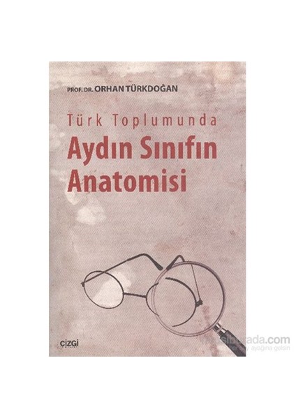 Türk Toplumunda Aydın Sınıfın Anatomisi-Orhan Türkdoğan