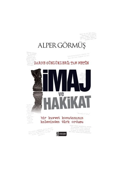 İmaj Ve Hakikat - (Darbe Günlükleri: Tam Metin)-Alper Görmüş