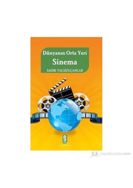 Dünyanın Orta Yeri Sinema-Sadık Yalsızuçanlar