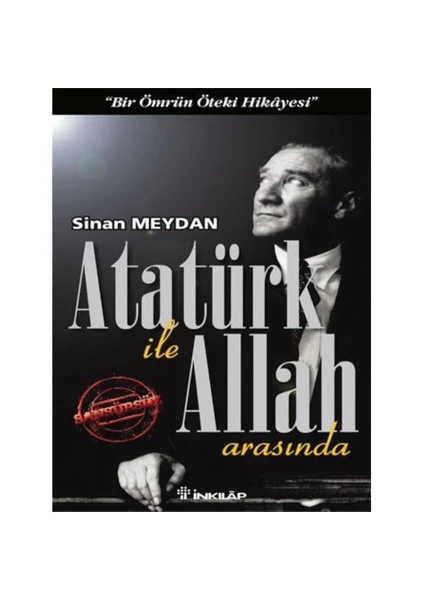 Atatürk İle Allah Arasında - Sinan Meydan