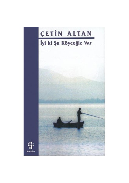 İyi Ki Şu Köyceğiz Var - Çetin Altan