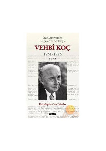 Özel Arşivinden Belgeler ve Anılarıyla Vehbi Koç 1961-1976 (2. Cilt)
