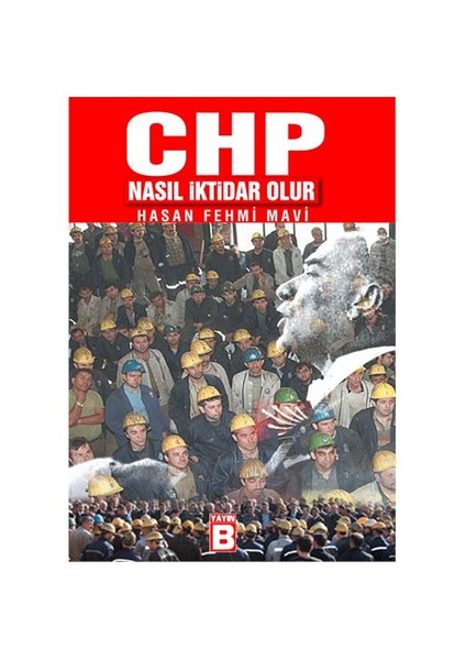 Chp Nasıl İktidar Olur - Hasan Fehmi Mavi