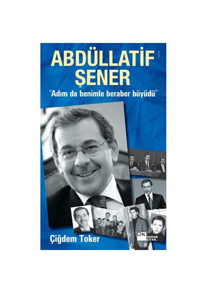 Abdüllatif Şener: Adım Da Benimle Beraber Büyüdü - Çiğdem Toker