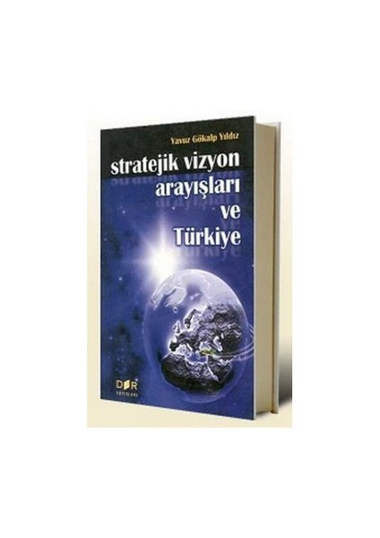 Stratejik Vizyon Arayışları Ve Türkiye-Yavuz Gökalp Yıldız