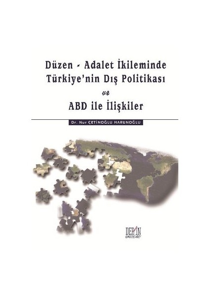 Düzen, Adalet İkileminde Türkiyenin Dış Politikası Ve Abd İle İlişkiler-Nur Çetinoğlu Harunoğlu