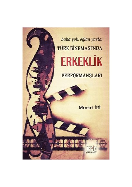 Baba Yok Oğlan Yasta: Türk Sinemasında Erkeklik Performansları