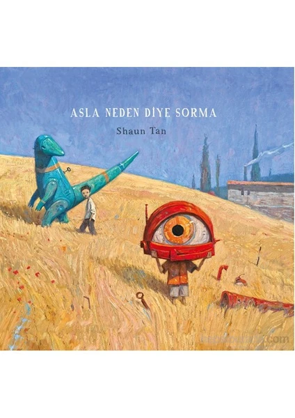 Asla Neden Diye Sorma - Shaun Tan