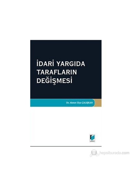 İdari Yargıda Tarafların Değişmesi-Ahmet Ziya Çalışkan