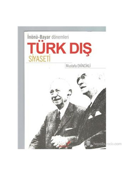 İnönü Bayar Dönemleri Türk Dış Siyaseti-Mustafa Ekincikli