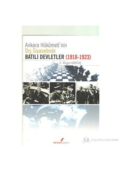 Ankara Hükümeti'Nin Dış Siyasetinde Batılı Devletler (1918-1923)-E. Müjgan Karataş