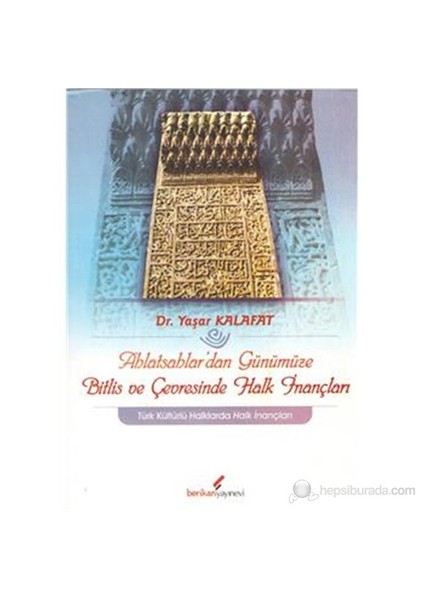 Ahlatsahlar'Dan Günümüze Bitlis Ve Çevresinde Halk İnançları-Yaşar Kalafat
