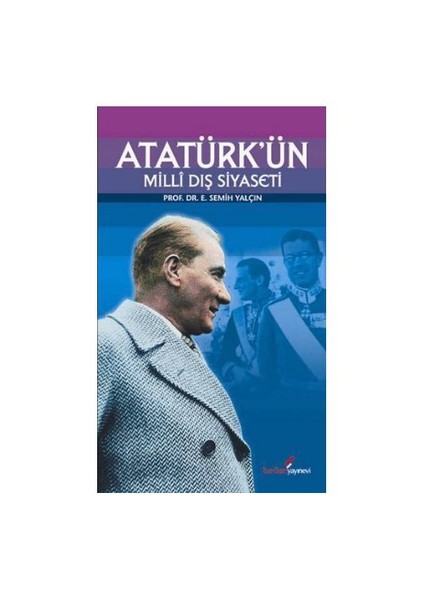 Atatürk'Ün Milli Dış Siyaseti-E. Semih Yalçın