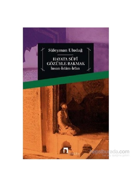 Hayata Sufi Gözüyle Bakmak İnsan-İslam-İrfan-Süleyman Uludağ