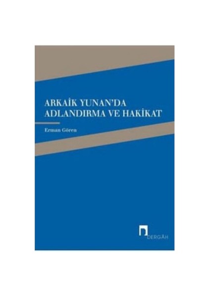 Arkaik Yunan`Da Adlandırma Ve Hakikat-Erman Gören