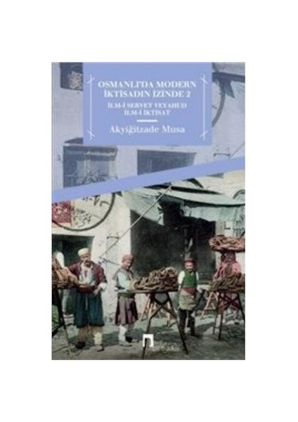 Osmanlıda Modern İktisadın İzinde 2-Akyiğitzade Musa