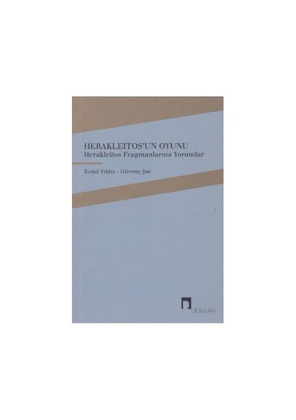 Herakleitosun Oyunu: Herakleitos Fragmanlarına Yorumlar-Güvenç Şar