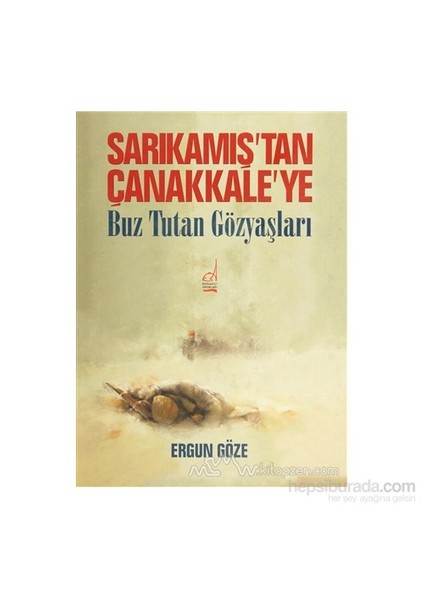 Sarıkamış''tan Çanakkale''ye (Ciltli) - Ergun Göze