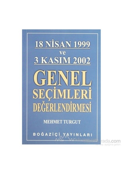 18 Nisan 1999 Ve 3 Kasım 2002 Genel Seçimleri Değerlendirmesi-Mehmet Turgut