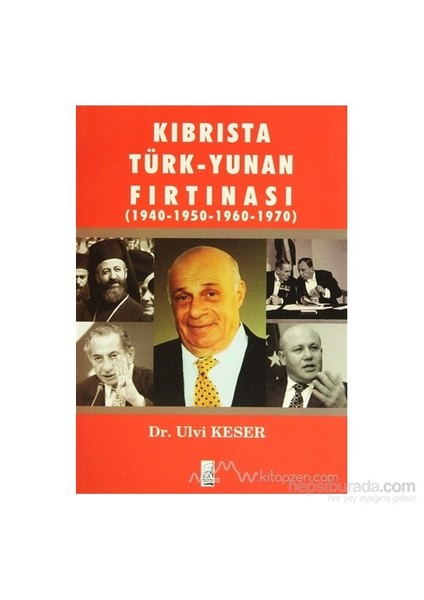 Kıbrısta Türk - Yunan Fırtınası 1940-1950 / 1960-1970-Ulvi Keser