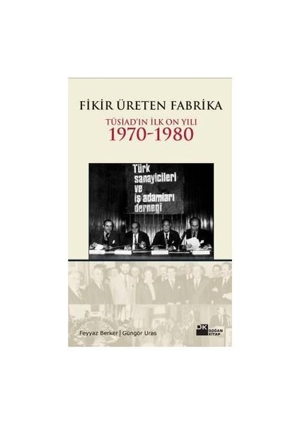 Fikir Üreten Fabrika - Tüsiad'ın İlk On Yılı 1970 - 1980