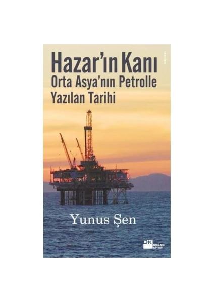 Hazar'In Kanı - Orta Asya'Nın Petrolle Yazılan Tarihi-Yunus Şen