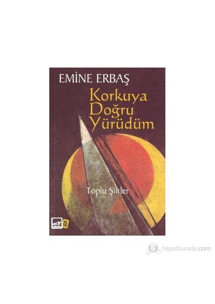Korkuya Doğru Yürüdüm-Emine Erbaş