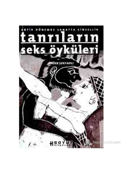 Tanrıların Seks Öyküleri Antik Dönemde Sanatta Cinsellik-Önder Şenyapılı