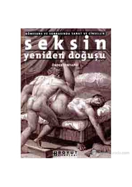 Seksin Yeniden Doğuşu Rönesans ve Sonrasında Sanat ve Cinsellik - Önder Şenyapılı