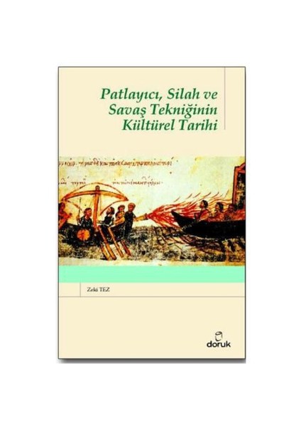 Patlayıcı, Silah ve Savaş Tekniğinin Kültürel Tarihi - Zeki Tez